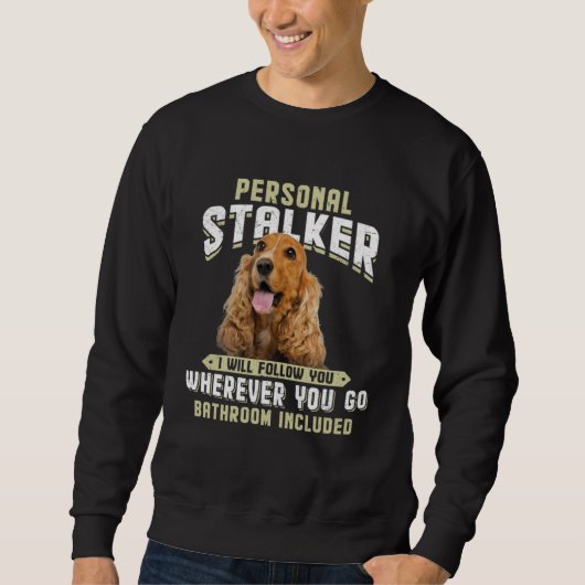 English Cocker Spaniel Personal Stalker I Will Fol スウェットシャツ (正面)