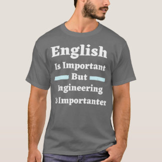 English Is Important But Engineering Is Importante Tシャツ
