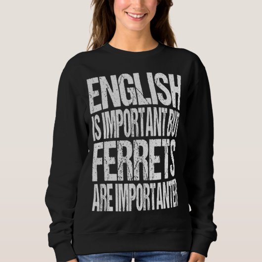 English Is Important But Ferrets Are Importanter スウェットシャツ (正面)