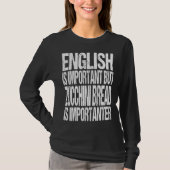 English Is Important But Zucchini Bread Is Importa Tシャツ (正面)