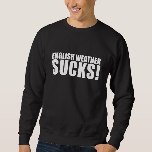 English Weather Sucks スウェットシャツ (正面)