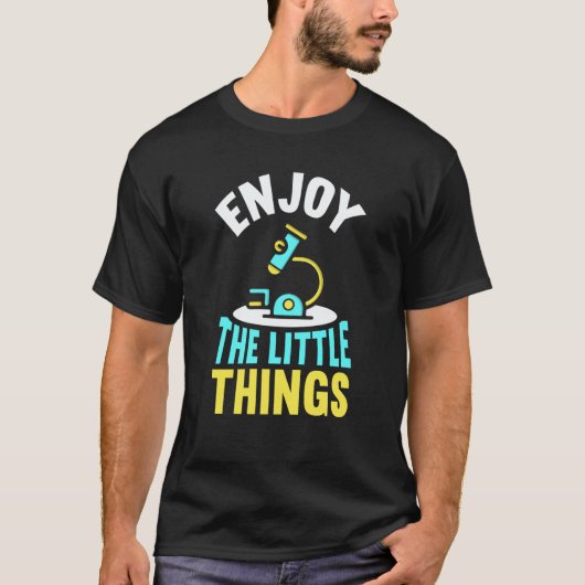 Enjoy The Little Things Sayings Microscopes Micros Tシャツ (正面)