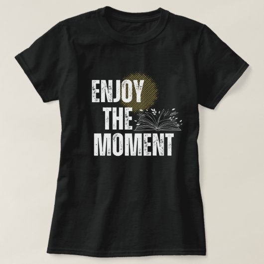 Enjoy The Moment - Inspirational Book Lover  Tシャツ (デザイン正面)