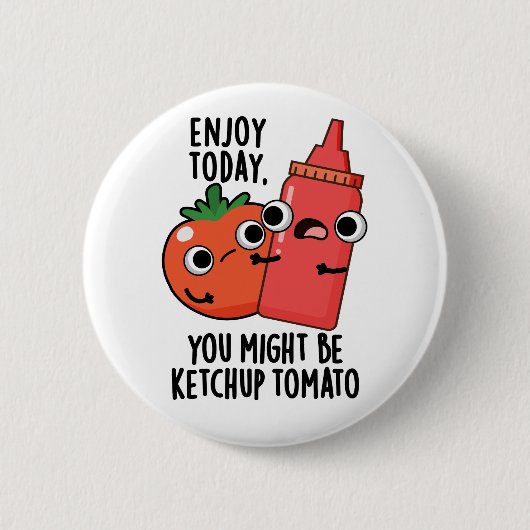 Enjoy Today Ketchup Tomato Funny Food Pun 缶バッジ (正面)