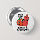 Enjoy Today Ketchup Tomato Funny Food Pun 缶バッジ (正面&裏面)