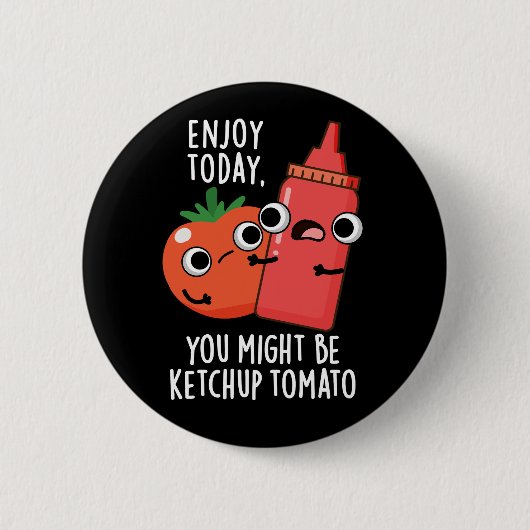 Enjoy Today Ketchup Tomato Funny Food Pun Dark BG 缶バッジ (正面)