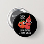 Enjoy Today Ketchup Tomato Funny Food Pun Dark BG 缶バッジ (正面&裏面)