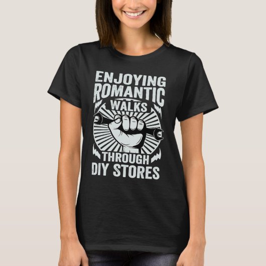 Enjoying Romantic Walks Through Diy Stores Tシャツ (正面)