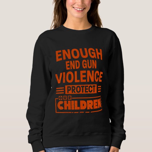 Enough End Gun Violence Protect Our Children スウェットシャツ (正面)