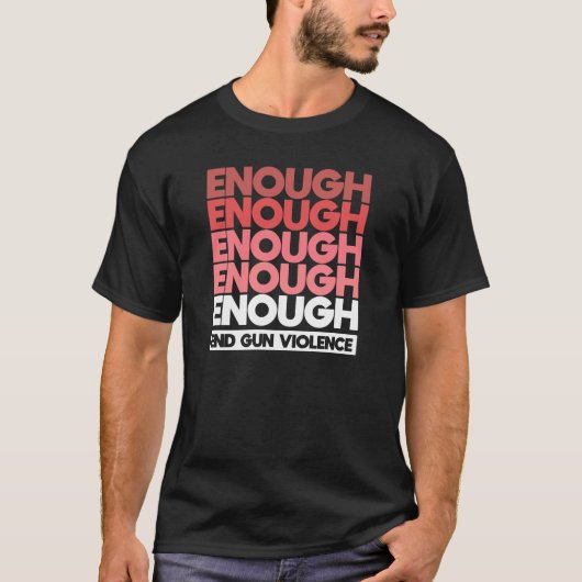 Enough - End Gun Violence Protest Peace Tシャツ (正面)