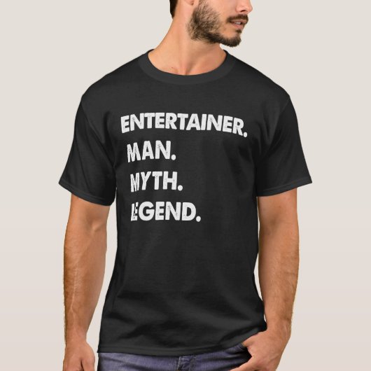 Entertainer Man Myth Legend Tシャツ (正面)