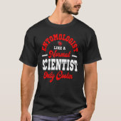 Entomologist Like A Normal Scientist Entomology In Tシャツ (正面)