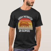 Entomology Easily Distracted By Isopods Isopod  1 Tシャツ (正面)