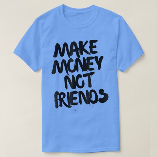 Entrepreneur Motivation Make Money Not Friends  Tシャツ (デザイン正面)