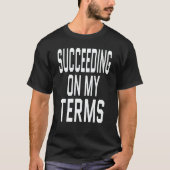Entrepreneur Success Quote Succeeding On My Terms  Tシャツ (正面)