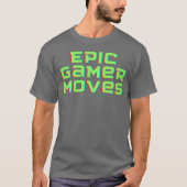 Epic game moves gaming funny tシャツ (正面)