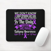 Epilepsy Awareness - We Dont Know How Strong We Ar マウスパッド (マウス)