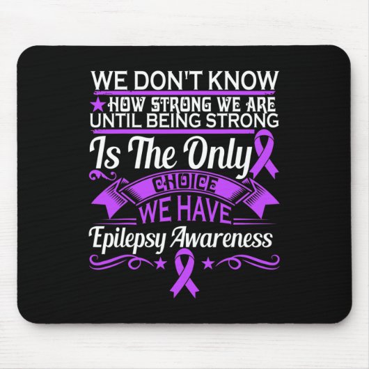 Epilepsy Awareness - We Dont Know How Strong We Ar マウスパッド (正面)