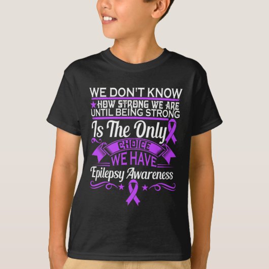 Epilepsy Awareness - We Dont Know How Strong We Ar Tシャツ (正面)