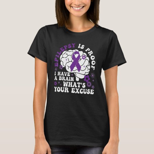 Epilepsy Is Proof I Have a Brain What's Your Excus Tシャツ (正面)
