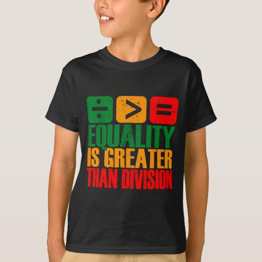Equality Is Greater Than Division Black History Me Tシャツ (正面)