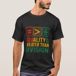 Equality Is Greater Than Division Math Black Histo Tシャツ