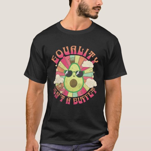 Equality Isn t A Buffet  Avocados Groovy Equal Rig Tシャツ (正面)