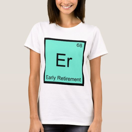 Er - 早期退職 化学元素記号Tシャツ Tシャツ (正面)