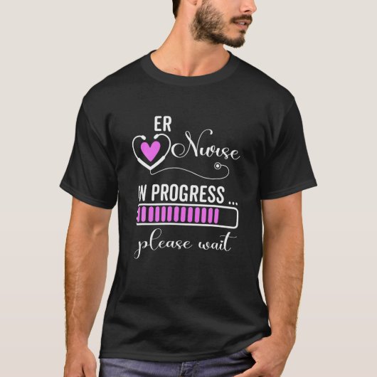 ER Nurse In Progress Please Wait For Future ER Nur Tシャツ (正面)