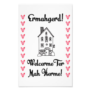 Ermahgerd! Welcerme Ter Mah Herme! 11x17プリント フォトプリント