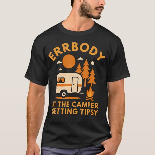 Errbody At The Camper Getting Tipsy Funny Camping  Tシャツ (正面)