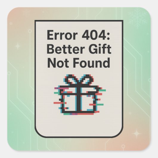 Error 404: Better Gift Not Found | おもしろAI スクエアシール (正面)