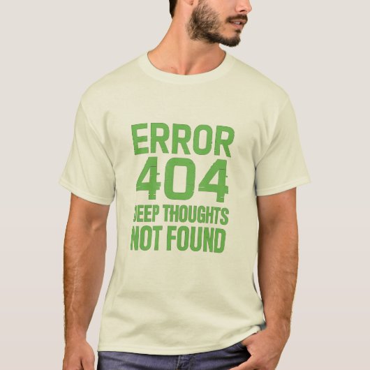 Error 404 Deep Thoughts Not Found Tシャツ – 楽しい (正面)
