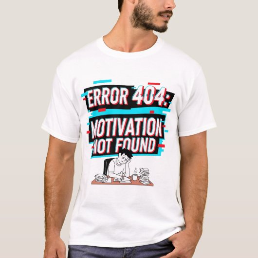 Error 404: Motivation Not Found – Funny Tech Meme Tシャツ (正面)