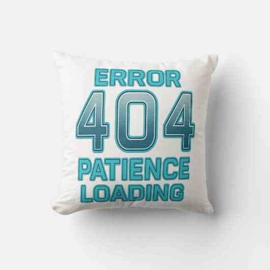 Error 404 Patience Loading – Funny Digital Humor クッション (正面)