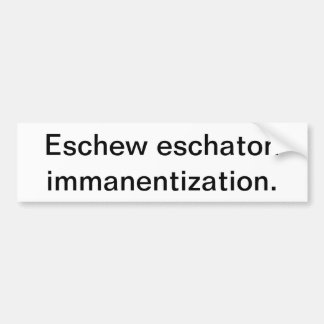 Eschaton Immanentizationのバンパーステッカーを避けて下さい バンパーステッカー