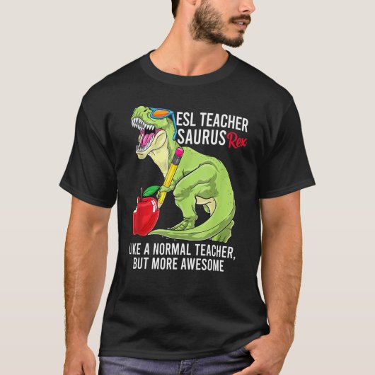 Esl先生Saurusレックスのような通常の先生が Tシャツ (正面)