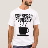 ESPRESSO YOURSELF、コーヒおもしろいーTシャツ Tシャツ (正面)