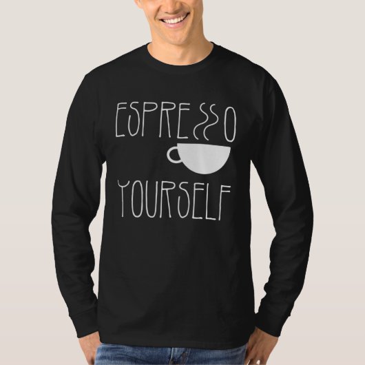 Espresso Yourself Espresso Coffee Caffeine Tシャツ (正面)
