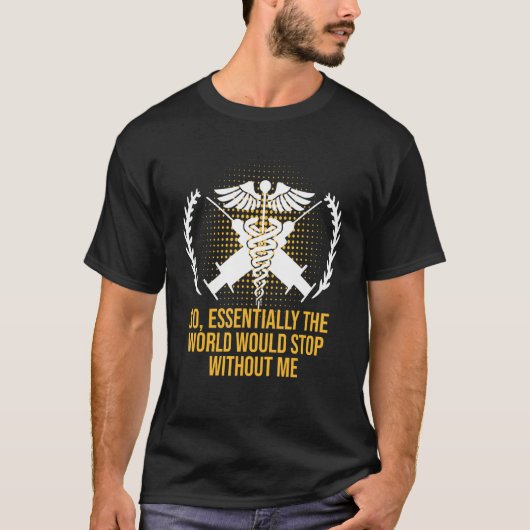 Essentially the World Would Stop Medical Staff Fro Tシャツ (正面)