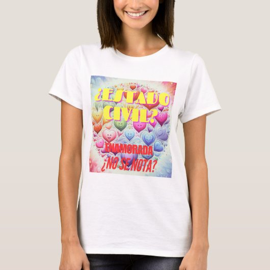 ¿Estado civil? Enamorada, ¿no se nota? Tシャツ (正面)
