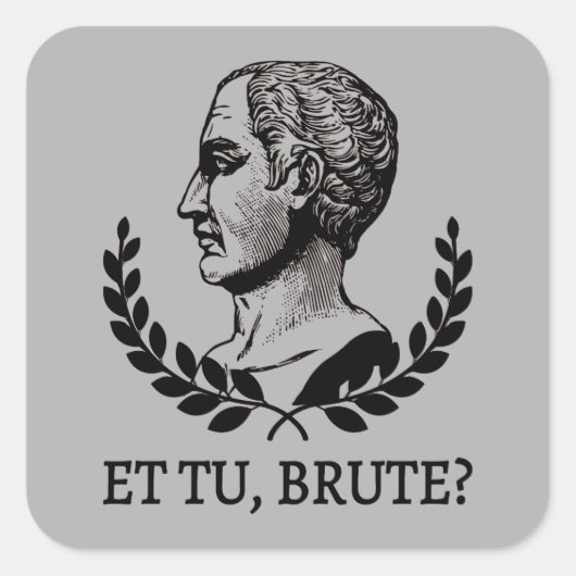 Et Tu, Brute? シェイクスピア『ジュリアス・シーザー』の名言V スクエアシール (正面)