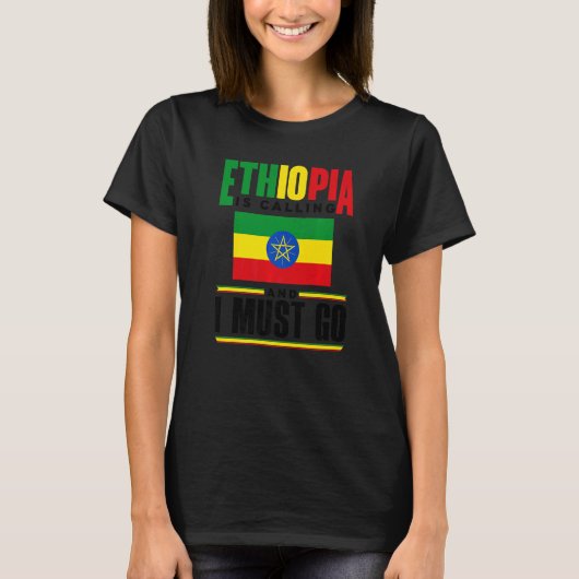 Ethiopia Ethiopian Ethiopia Is Calling And I Must  Tシャツ (正面)