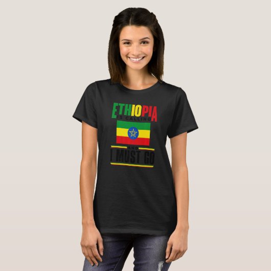 Ethiopia Ethiopian Ethiopia Is Calling And I Must  Tシャツ (正面フル)