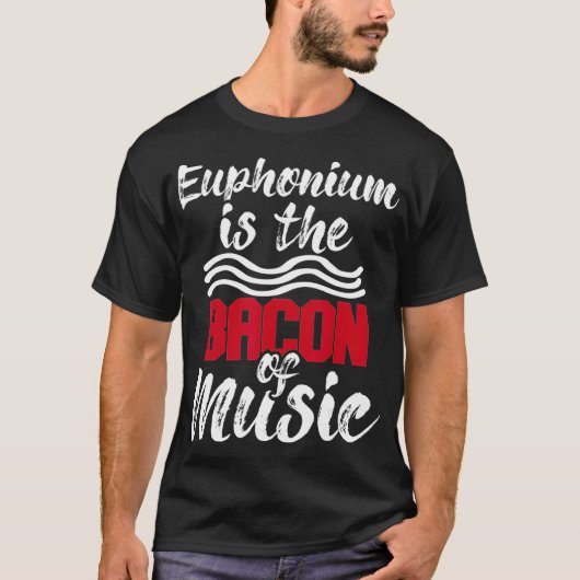 Euphonium Is The Bacon Of Music  Euphoniumist Marc Tシャツ (正面)