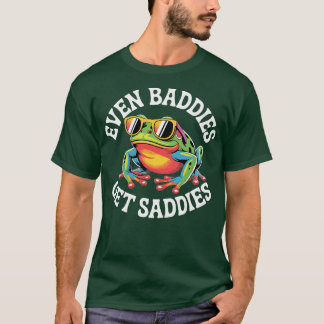 Even Baddies get Saddies Tシャツ