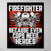 Even Cops Need Heroes Fireman Gift Proud Firefight ポスター (正面)