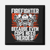 Even Cops Need Heroes Fireman Gift Proud Firefight マグネット (正面)