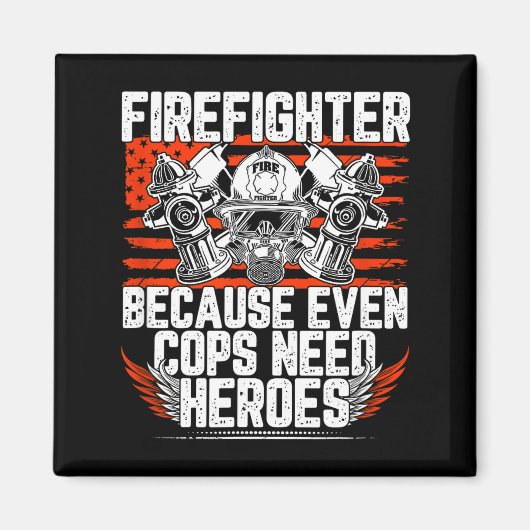 Even Cops Need Heroes Fireman Gift Proud Firefight マグネット (正面)