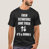 Even Elevators Have Their Up's & Down's Funny Lift Tシャツ (正面)